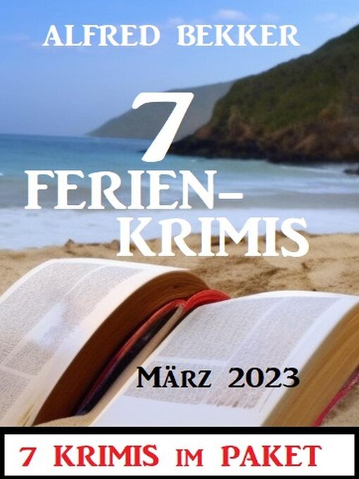 Title details for 7 Ferienkrimis März 2023 by Alfred Bekker - Available